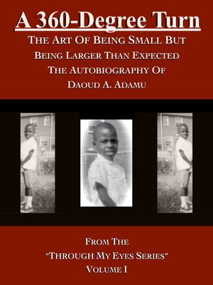 cover image of A 360-Degree Turn: the Art of Being Small But Being Larger Than Expected: the Autobiography of Daoud A. Adamu, Volume I